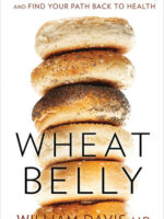 Wheat Belly: Lose the Wheat, Lose the Weight, and Find Your Path Back to Health