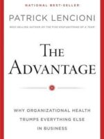 The Advantage: Why Organizational Health Trumps Everything Else In Business