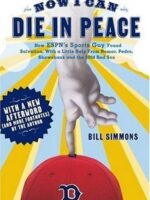Now I Can Die in Peace: How ESPN's Sports Guy Found Salvation, with a Little Help from Nomar, Pedro, Shawshank and the 2004