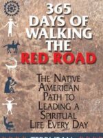 365 Days Of Walking The Red Road: The Native American Path to Leading a Spiritual Life Every Day