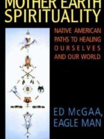 Mother Earth Spirituality: Native American Paths to Healing Ourselves And Our World