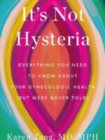 It's Not Hysteria: Everything You Need to Know About Your Reproductive Health
