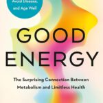 Good Energy: The Surprising Connection Between Metabolism and Limitless Health