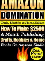 Amazon Domination Crafts, Hobbies & Home Edition: How To Make 2,500 A Month Publishing "Craft's Hobbies & Home Books" On Amazon Kindle. Real Money Making Proof Inside!