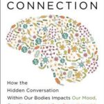 The Mind-Gut Connection: How the Astonishing Dialogue Taking Place in Our Bodies Impacts Health, Weight, and Mood