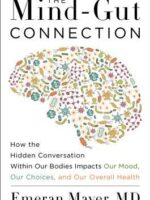 The Mind-Gut Connection: How the Astonishing Dialogue Taking Place in Our Bodies Impacts Health, Weight, and Mood