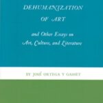 The Dehumanization of Art and Other Essays on Art, Culture and Literature