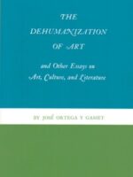 The Dehumanization of Art and Other Essays on Art, Culture and Literature