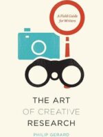 The Art of Creative Research: A Field Guide for Writers