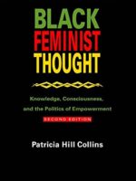 Black Feminist Thought: Knowledge, Consciousness, and the Politics of Empowerment