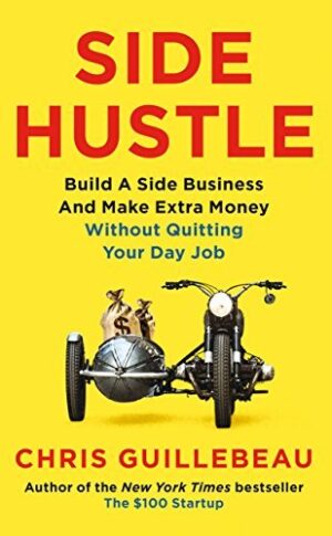 Side Hustle: Build a side business and make extra money - without quitting your day job