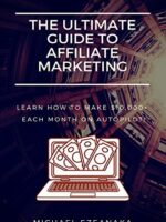 Affiliate Marketing: Learn How to Make $10,000+ Each Month on Autopilot.