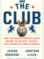 The Club: How the English Premier League Became the Wildest, Richest, Most Disruptive Force in Sports
