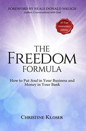 The Freedom Formula: How to Put Soul in Your Business and Money in Your Bank