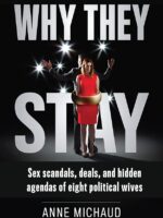 Why They Stay: Sex Scandals, Deals, and Hidden Agendas of Eight Political Wives