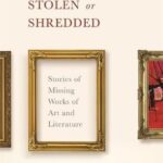 Lost, Stolen or Shredded: Stories of Missing Works of Art and Literature