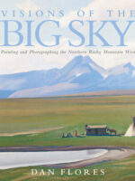 Visions of the Big Sky: Painting and Photographing the Northern Rocky Mountain West (Volume 5)