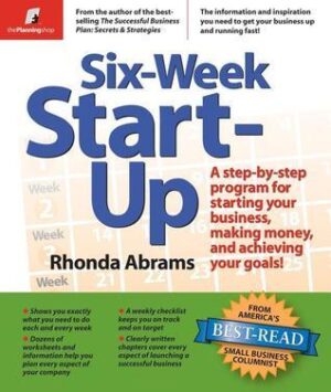 Six-Week Start-Up: A Step-By-Step Program for Starting Your Business, Making Money, and Achieving Your Goals!