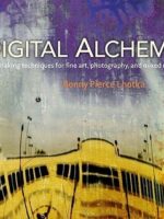 Digital Alchemy: Printmaking Techniques for Fine Art, Photography, and Mixed Media