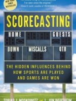 Scorecasting: The Hidden Influences Behind How Sports Are Played and Games Are Won